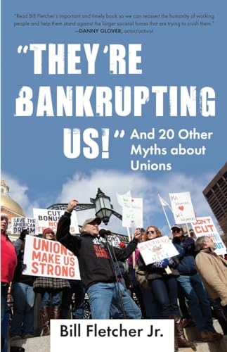 They're Bankrupting Us  And 20 Other Myths about Unions [Paperback]