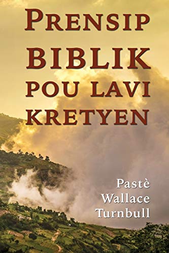 Prensip Biblik Pou Lavi Kretyen [Paperback]