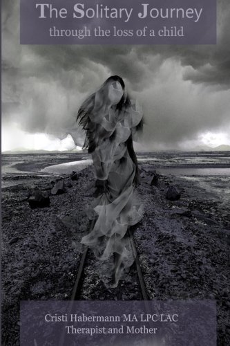 The Solitary Journey Through The Loss Of A Child. [Paperback]