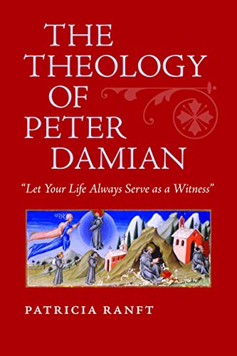 The Theology Of Peter Damian  let Your Life Always Serve As A Witness  [Hardcover]