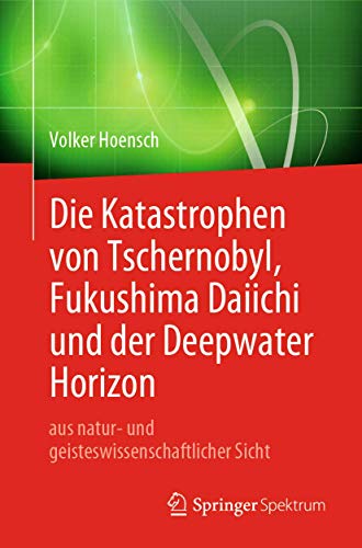 Die Katastrophen von Tschernobyl, Fukushima Daiichi und der Deepwater Horizon au [Paperback]