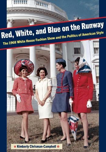 Red, White, and Blue on the Runway The 1968 White House Fashion Show and the Po [Paperback]