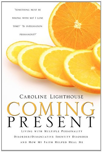 Coming Present Living With Multiple Personality Disorder/dissociative Identity  [Paperback]
