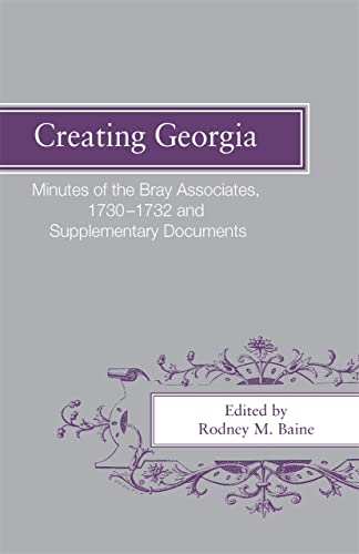 Creating Georgia Minutes of the Bray Associates 1730-1732 and Supplementary Doc [Paperback]