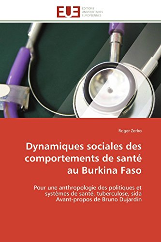 Dynamiques Sociales Des Comportements De Sant?  Au Burkina Faso: Pour Une Anthro [Paperback]
