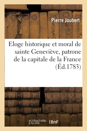 Eloge Historique Et Moral De Sainte Genevieve, Patrone De La Capitale De La Fran