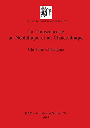 La Transcaucasie au Nolithique et au Chalcolithique [Paperback]
