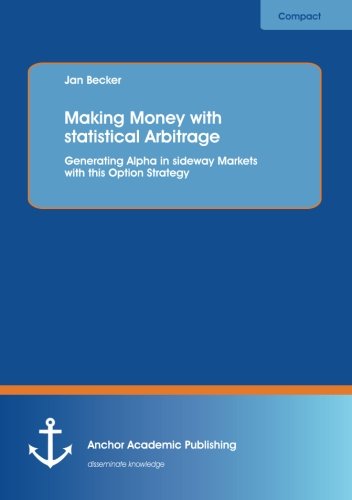 Making Money with Statistical Arbitrage Generating Alpha in Sideway Markets wit [Paperback]