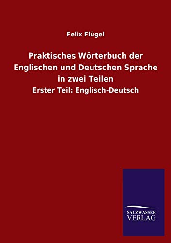 Praktisches Woerterbuch Der Englischen Und Deutschen Sprache In Zwei Teilen