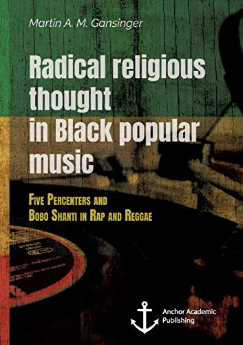 Radical Religious Thought in Black Popular Music. Five Percenters and Bobo Shant [Paperback]
