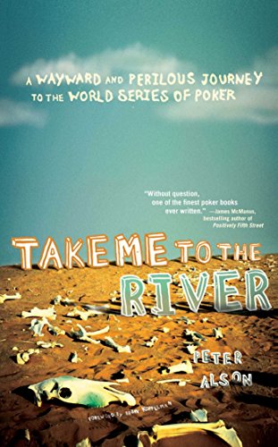 Take Me to the River A Wayward and Perilous Journey to the World Series of Poke [Paperback]
