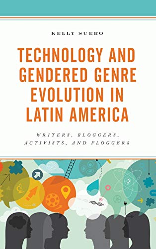 Technology and Gendered Genre Evolution in Latin America Writers, Bloggers, Act [Hardcover]