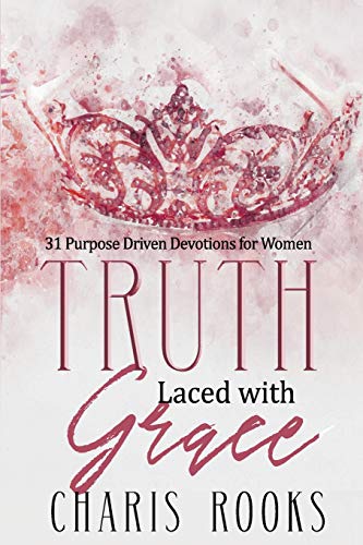 Truth Laced with Grace  31 Day Inspirational Journey to Becoming a Woman of Pur [Paperback]