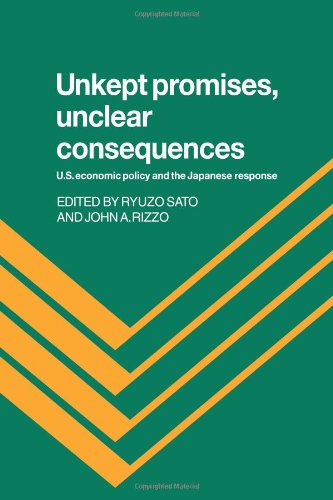 Unkept Promises, Unclear Consequences US Economic Policy and the Japanese Respo [Paperback]