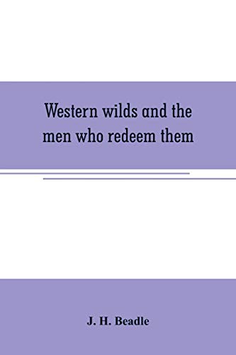 Western Wilds and the Men Who Redeem Them  An Authentic Narrative Embracing an  [Paperback]