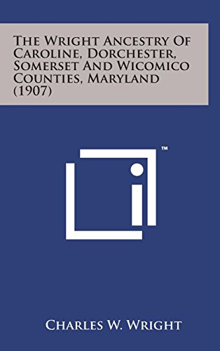 Wright Ancestry of Caroline, Dorchester, Somerset and Wicomico Counties, Marylan [Hardcover]