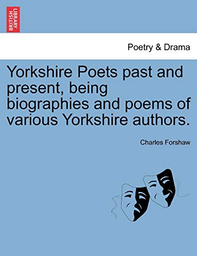 Yorkshire Poets Past and Present, Being Biographies and Poems of Various Yorkshi [Paperback]
