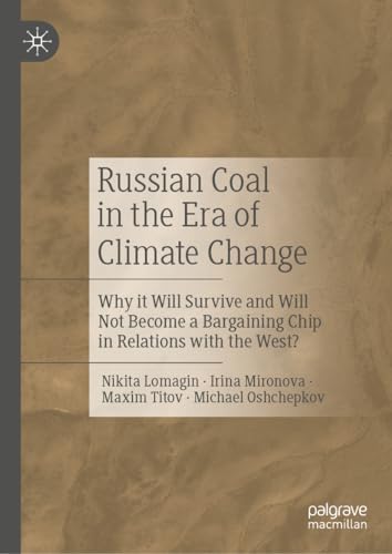 Russian Coal in the Era of Climate Change Why it Will Survive and Will Not Beco [Hardcover]