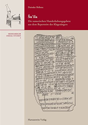 Su'ila Die sumerischen Handerhebungsgebete aus dem Repertoire des Klagesangers [Hardcover]