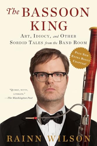 The Bassoon King: Art, Idiocy, and Other Sordid Tales from the Band Room [Paperback]