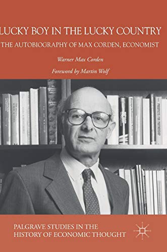 Lucky Boy in the Lucky Country The Autobiography of Max Corden, Economist [Hardcover]