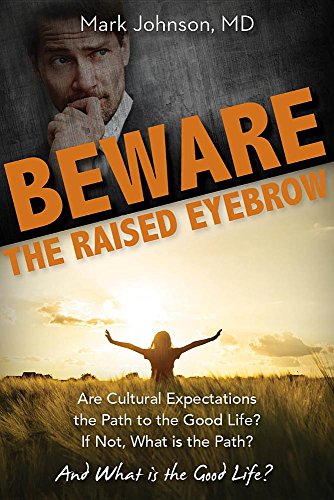 Beware the Raised Eyebrow Are Cultural Expectations the Path to the Good Life [Paperback]