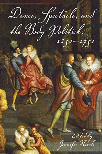 Dance, Spectacle, and the Body Politick, 1250}}}1750 [Paperback]