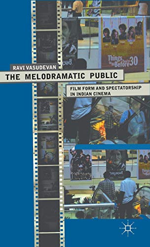 The Melodramatic Public: Film Form and Spectatorship in Indian Cinema [Hardcover]