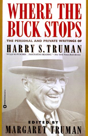 Where the Buck Stops The Personal and Private Writings of Harry S. Truman [Paperback]