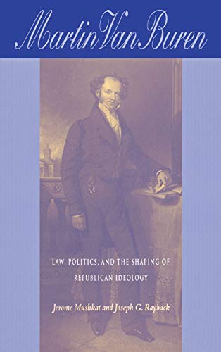 Martin Van Buren Law, Politics, and the Shaping of Republican Ideology [Hardcover]