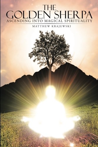 The Golden Sherpa Ascending Into Magical Spirituality [Paperback]