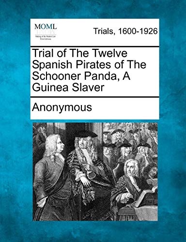 Trial of the Twelve Spanish Pirates of the Schooner Panda, a Guinea Slaver [Paperback]