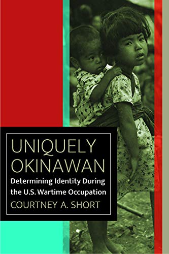 Uniquely Okinawan Determining Identity During the U.S. Wartime Occupation [Hardcover]