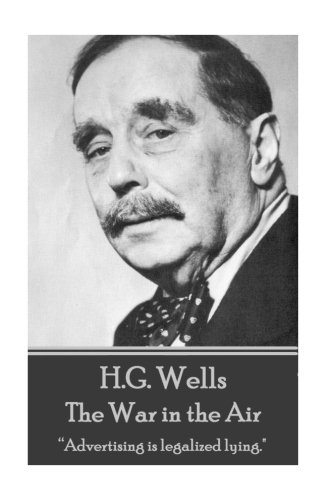 H. G. Wells - the War in the Air  Advertising Is Legalized Lying [Paperback]