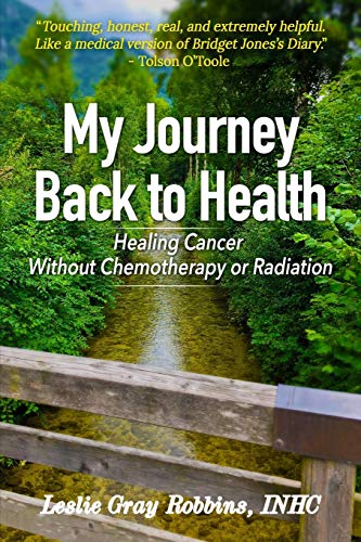 My Journey Back to Health  Healing Cancer Without Chemotherapy or Radiation [Paperback]