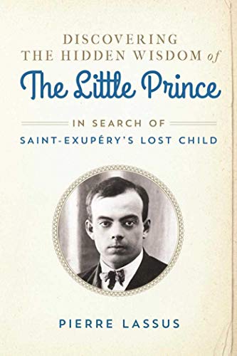 Discovering the Hidden Wisdom of The Little Prince In Search of Saint-Exup&233 [Hardcover]