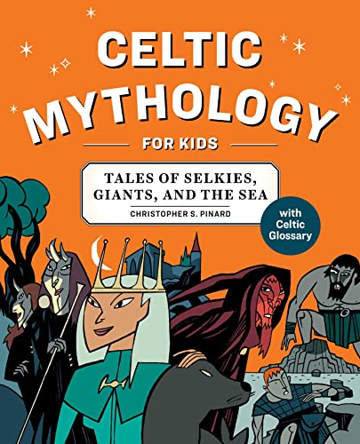 Celtic Mythology for Kids Tales of Selkies, Giants, and the Sea [Paperback]