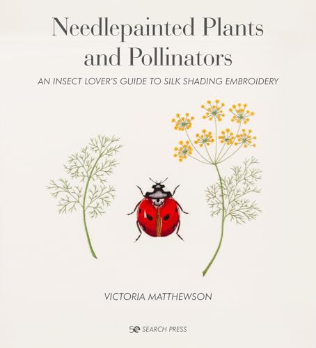 Needlepainted Plants and Pollinators An insect lovers guide to silk shading em [Hardcover]