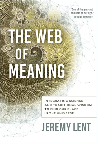The Web of Meaning Integrating Science and Traditional Wisdom to Find our Place [Hardcover]