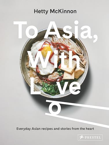 To Asia, With Love Everyday Asian Recipes and Stories From the Heart [Hardcover]