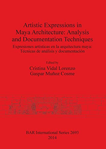 Artistic Expressions in Maya Architecture Analysis and Documentation Techniques [Paperback]