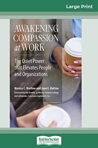 Awakening Compassion at Work  The Quiet Power That Elevates People and Organiza [Paperback]