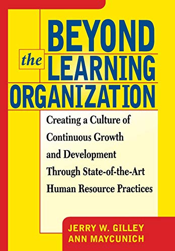 Beyond The Learning Organization Creating a Culture of Continuous Growth and De [Hardcover]