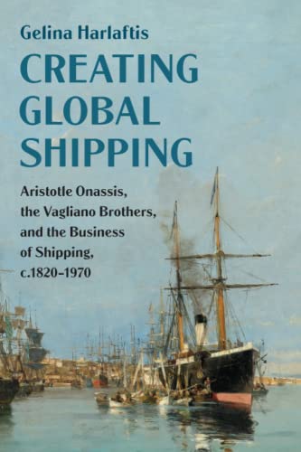 Creating Global Shipping Aristotle Onassis, the Vagliano Brothers, and the Busi [Paperback]