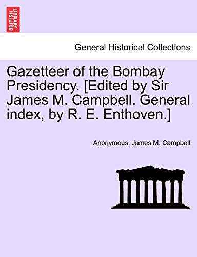 Gazetteer Of The Bombay Presidency. [edited By Sir James M. Campbell. General In [Paperback]