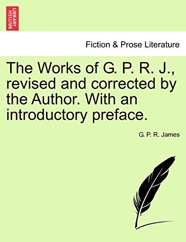 The Works Of G. P. R. J., Revised And Corrected By The Author. With An Introduct [Paperback]