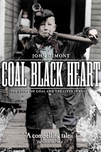 Coal Black Heart The Story of Coal and Lives it Ruled [Paperback]