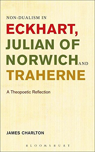 Non-dualism in Eckhart, Julian of Norwich and Traherne A Theopoetic Reflection [Hardcover]