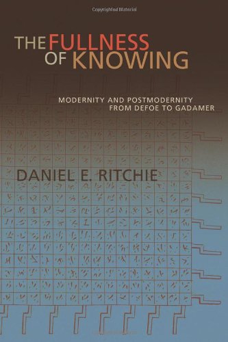 The Fullness Of Knowing Modernity And Postmodernity From Defoe To Gadamer [Paperback]