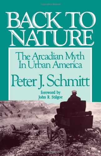 Back To Nature The Arcadian Myth In Urban America [Paperback]